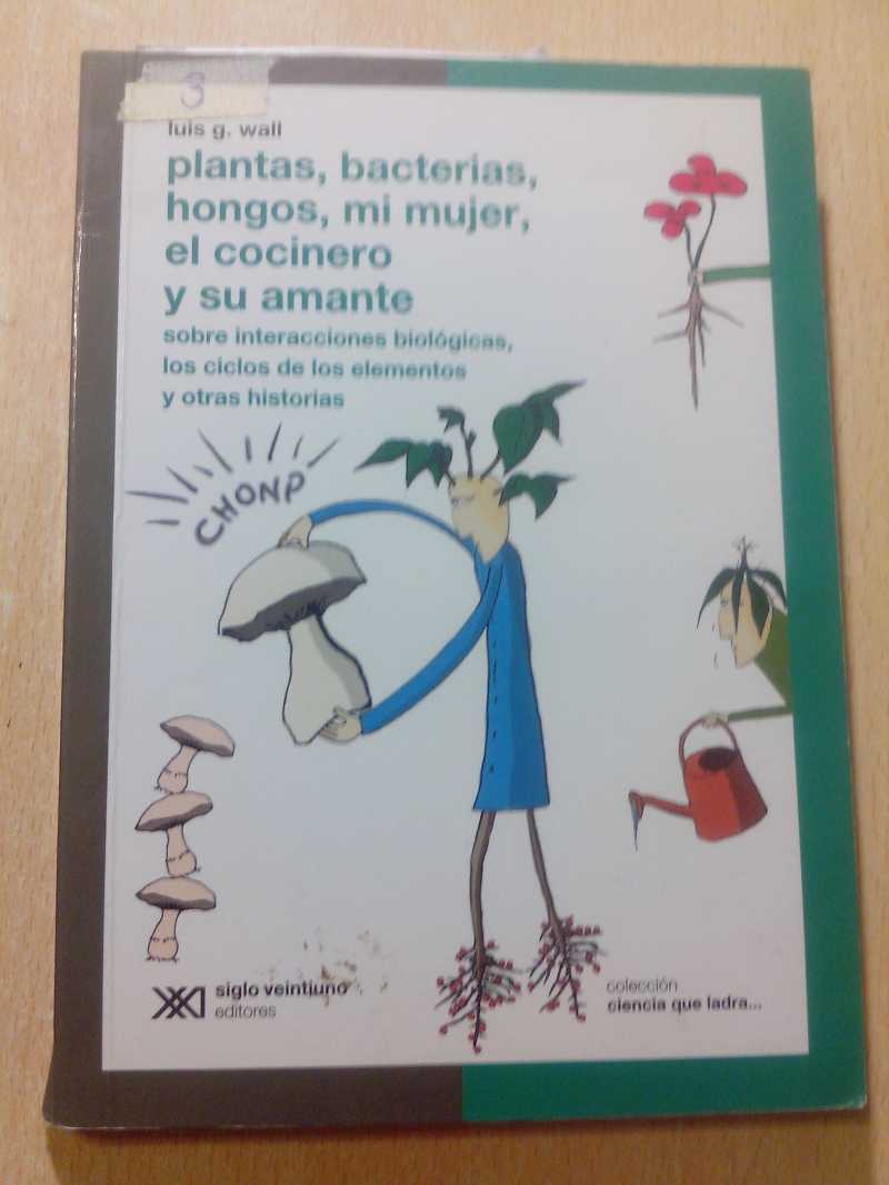 Plantas, bacterias, hongos, mi mujer, el cocinero y su amante